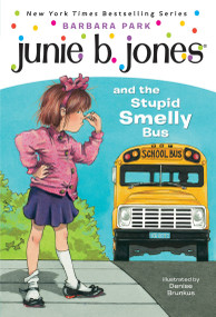 Junie B. Jones #1: Junie B. Jones and the Stupid Smelly Bus by Barbara Park, Denise Brunkus, 9780679826422