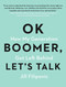 OK Boomer, Let's Talk (How My Generation Got Left Behind) by Jill Filipovic, 9781982153762