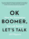 OK Boomer, Let's Talk (How My Generation Got Left Behind) by Jill Filipovic, 9781982153762