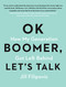 OK Boomer, Let's Talk (How My Generation Got Left Behind) by Jill Filipovic, 9781982153762