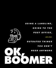 OK, Boomer (Using a Landline, Going to the Post Office, and Other Outdated Things You Don't Need Anymore) by Tiller Press, 9781982154592