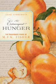 An Extravagant Hunger (The Passionate Years of M.F.K. Fisher) - 9781582438047 by Anne Zimmerman, 9781582438047