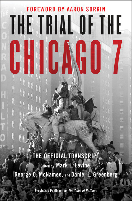The Trial of the Chicago 7: The Official Transcript by Mark L. Levine, George C. McNamee, Daniel Greenberg, Aaron Sorkin, 9781982155087
