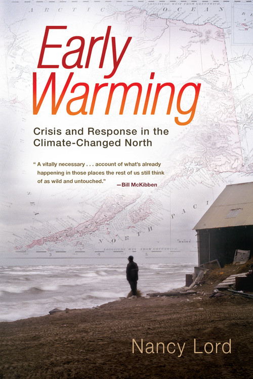 Early Warming (Crisis and Response in the Climate-Changed North) - 9781582438023 by Nancy Lord, 9781582438023