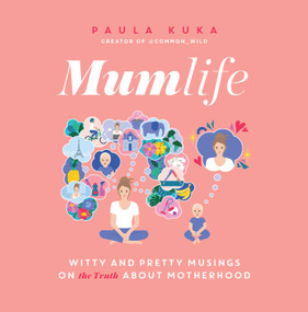 Mumlife (Witty and Pretty Musings on (the Truth about) Motherhood) by Paula Kuka, 9781982155322
