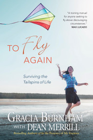 To Fly Again (Surviving the Tailspins of Life) by Gracia Burnham, Dean Merrill, 9781414301259