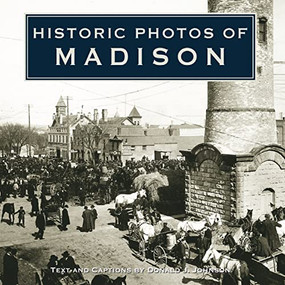 Historic Photos of Madison by Donald J. Johnson, 9781683369493