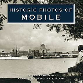 Historic Photos of Mobile by Carol Ellis, Scotty E Kirkland, 9781684420100