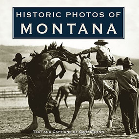 Historic Photos of Montana by Gary Glynn, 9781684420384