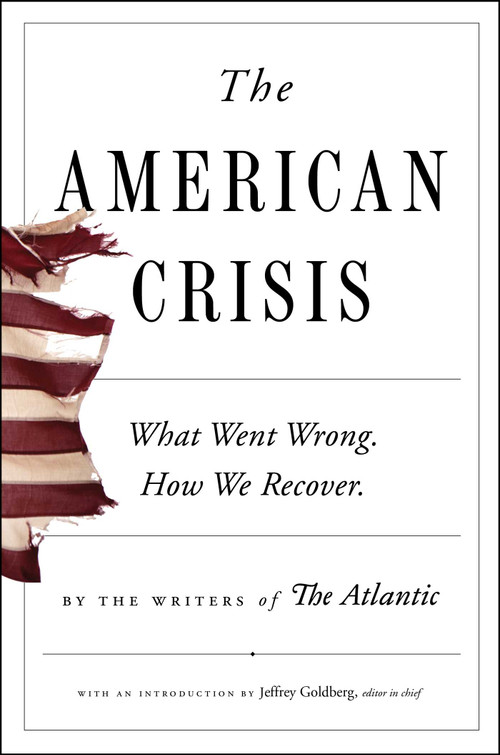 The American Crisis (What Went Wrong. How We Recover.) by Writers of The Atlantic, Jeffrey Goldberg, Anne Applebaum, Cullen Murphy, 9781982157036