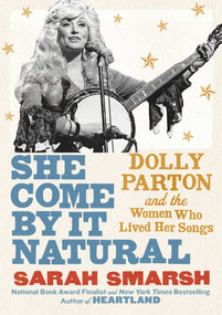 She Come By It Natural (Dolly Parton and the Women Who Lived Her Songs) by Sarah Smarsh, 9781982157289