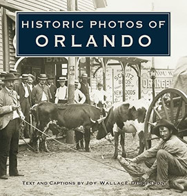 Historic Photos of Orlando by Joy Wallace Dickinson, 9781683369400