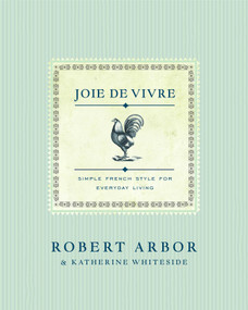 Joie de Vivre (Simple French Style for Everyday Living) by Robert Arbor, Katherine Whiteside, 9781982157425