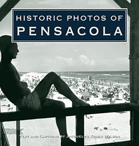 Historic Photos of Pensacola by Jacquelyn Tracy Wilson, 9781684420032