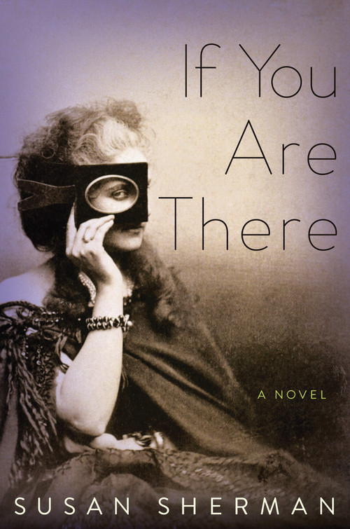If You Are There (A Novel) by Susan Sherman, 9781619022324