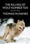 The Killing of Wolf Number Ten (The True Story) by Thomas McNamee, 9781632260000