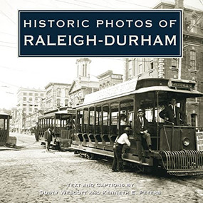 Historic Photos of Raleigh-Durham by Dusty Wescott, Kenneth Peters, 9781683369523