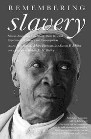 Remembering Slavery (African Americans Talk About Their Personal Experiences of Slavery and Emancipation) by Ira Berlin, Marc Favreau, Steven F. Miller, 9781565845879