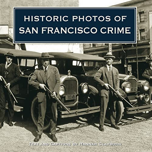 Historic Photos of San Francisco Crime by Hannah Clayborn, 9781596525344