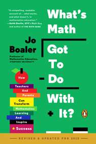 What's Math Got to Do with It? (How Teachers and Parents Can Transform Mathematics Learning and Inspire Success) by Jo Boaler, 9780143128298
