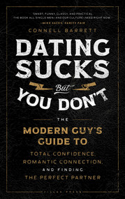 Dating Sucks, but You Don't (The Modern Guy's Guide to Total Confidence, Romantic Connection, and Finding the Perfect Partner) by Connell Barrett, 9781982159139