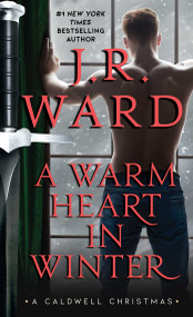 A Warm Heart in Winter (A Caldwell Christmas) by J.R. Ward, 9781982159702