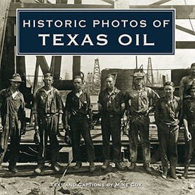 Historic Photos of Texas Oil by Mike Cox, 9781684420865