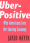Uber-Positive (Why Americans Love the Sharing Economy) by Jared Meyer, 9781594039010