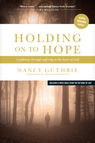 Holding On to Hope (A Pathway through Suffering to the Heart of God) by Nancy Guthrie, 9781414312965