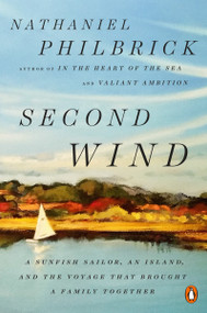 Second Wind (A Sunfish Sailor, an Island, and the Voyage That Brought a Family Together) by Nathaniel Philbrick, 9780143132097