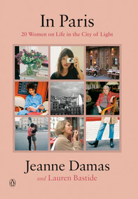 In Paris (20 Women on Life in the City of Light) by Jeanne Damas, Lauren Bastide, 9780143133681