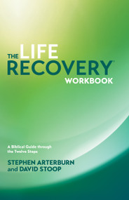 The Life Recovery Workbook (A Biblical Guide through the Twelve Steps) by Stephen Arterburn, David Stoop, 9781414313283