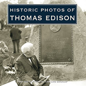 Historic Photos of Thomas Edison by Leonard DeGraaf, 9781683369875