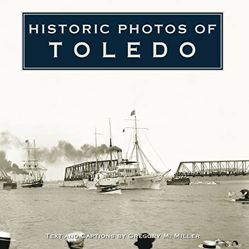 Historic Photos of Toledo - 9781683369578 by Gregory M. Miller, 9781683369578