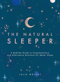 The Natural Sleeper (A Bedside Guide to Complementary and Alternative Solutions for Better Sleep) by Julie Wright, 9781982160654
