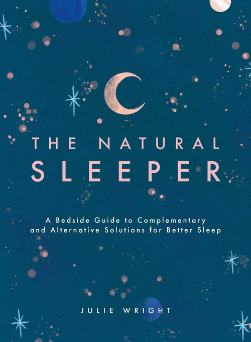 The Natural Sleeper (A Bedside Guide to Complementary and Alternative Solutions for Better Sleep) by Julie Wright, 9781982160654