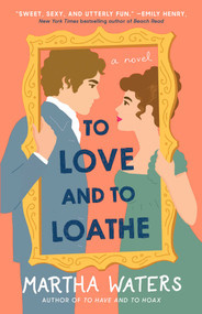 To Love and to Loathe (A Novel) by Martha Waters, 9781982160876