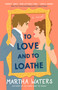 To Love and to Loathe (A Novel) by Martha Waters, 9781982160876