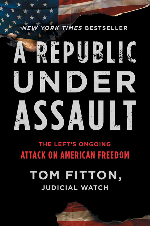 A Republic Under Assault (The Left's Ongoing Attack on American Freedom) by Tom Fitton, 9781982163655