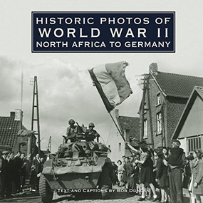 Historic Photos of World War II (North Africa to Germany) - 9781596523982 by Bob Duncan, 9781596523982