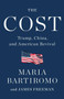 The Cost (Trump, China, and American Revival) by Maria Bartiromo, James Freeman, 9781982163983