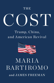 The Cost (Trump, China, and American Revival) by Maria Bartiromo, James Freeman, 9781982163983
