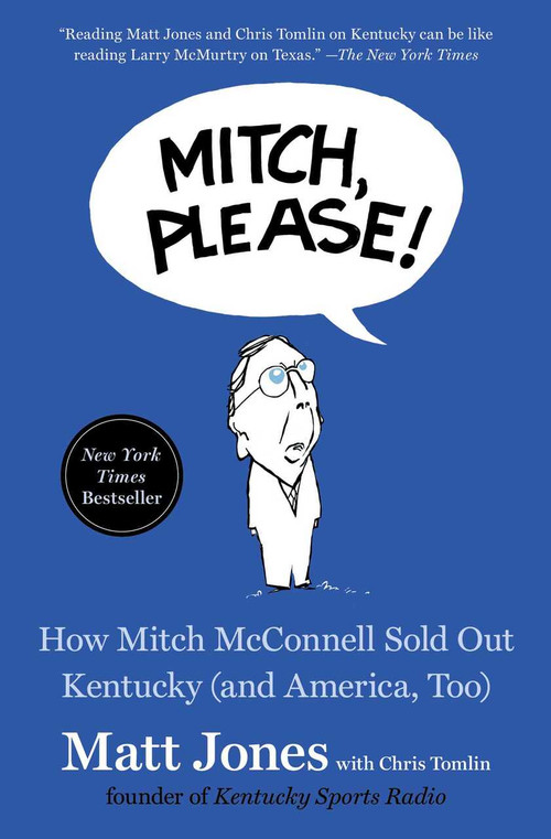 Mitch, Please! (How Mitch McConnell Sold Out Kentucky (and America, Too)) - 9781982164164 by Matt Jones, Chris Tomlin, 9781982164164