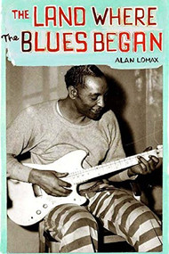 The Land Where the Blues Began by Alan Lomax, 9781565847392