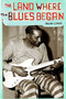 The Land Where the Blues Began by Alan Lomax, 9781565847392