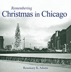Remembering Christmas in Chicago by Rosemary K. Adams, 9781684422418