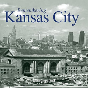 Remembering Kansas City by Lara Copeland, 9781683368441