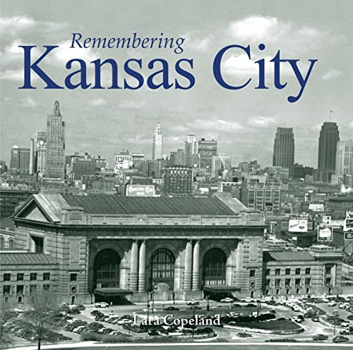 Remembering Kansas City by Lara Copeland, 9781683368441