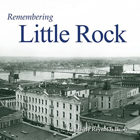 Remembering Little Rock by Kimberly Reynolds Rush, 9781683368496