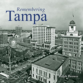 Remembering Tampa by Ralph Brower, 9781683368885